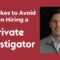 8 Mistakes To Avoid When Hiring A Private Investigator For Private Investigator Surveillance Report Template