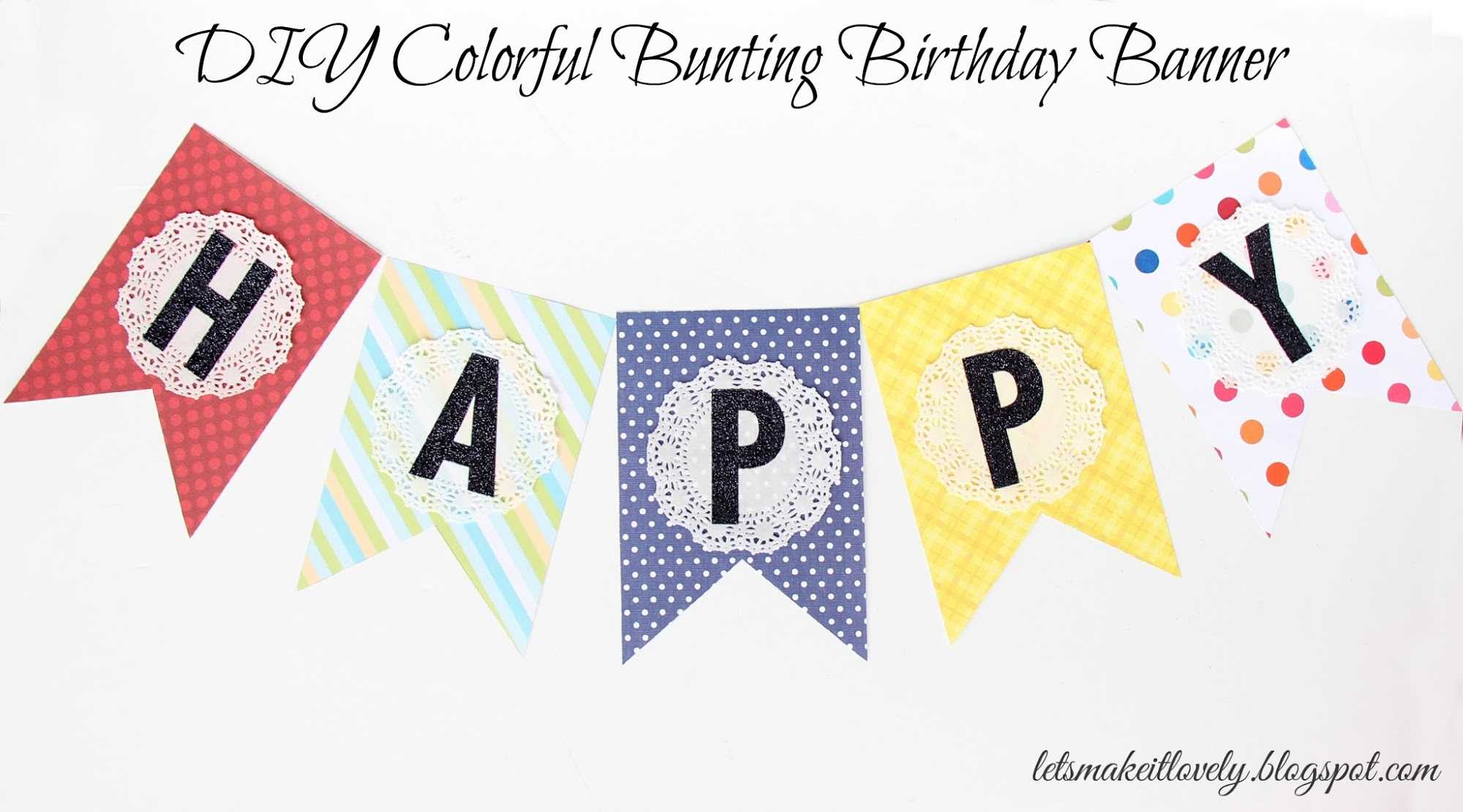 Let's Make It Lovely: Diy Colorful Bunting Birthday Banner Inside Diy Party Banner Template